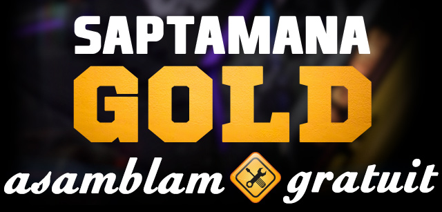 Saptamana GOLD. Asamblam gratuit.